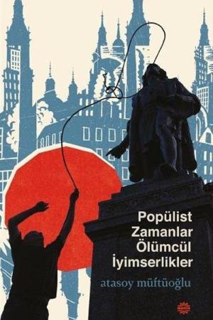 Popülist Zamanlar Ölümcül İyimserlikler