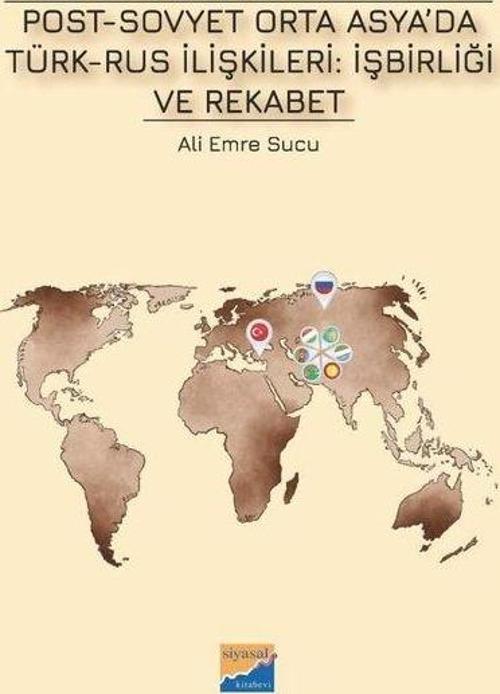Post-Sovyet Orta Asya'da Türk-Rus İlişkileri: İşbirliği ve Rekabet
