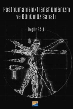 Posthümanizm / Transhümanizm ve Günümüz Sanatı