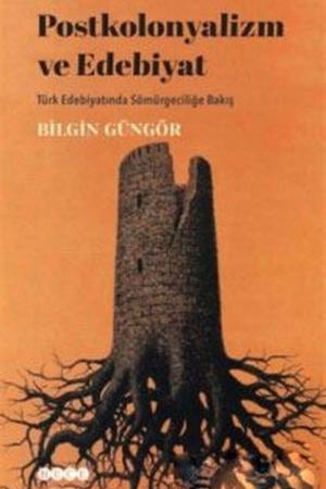 Postkolonyalizm ve Edebiyat Türk Edebiyatında Sömürgeciliğe Bakış