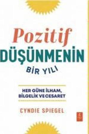 Pozitif Düşünmenin Bir Yılı Her Güne Bilgelik, İlham ve Cesaret