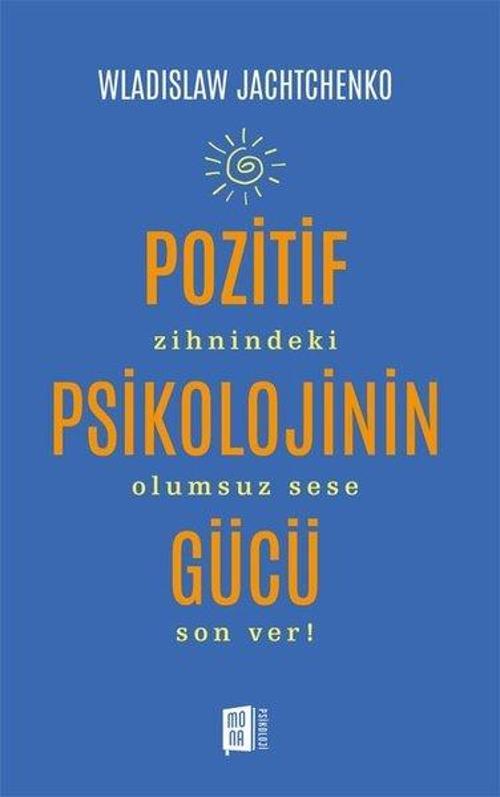 Pozitif Psikolojinin Gücü Zihnindeki Olumsuz Sese Son Ver!