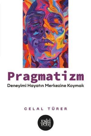 Pragmatizm Deneyimi Hayatın Merkezine Koymak