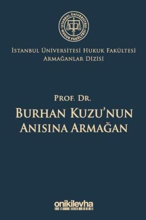 Prof. Dr. Burhan Kuzu'nun Anısına Armağan İstanbul Üniversitesi Hukuk Fakültesi Armağanlar Dizisi: 5