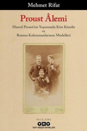 Proust Âlemi / Marcel Proust'un Yaşamında Kim Kimdir ve Roman Kahramanlarının Modelleri