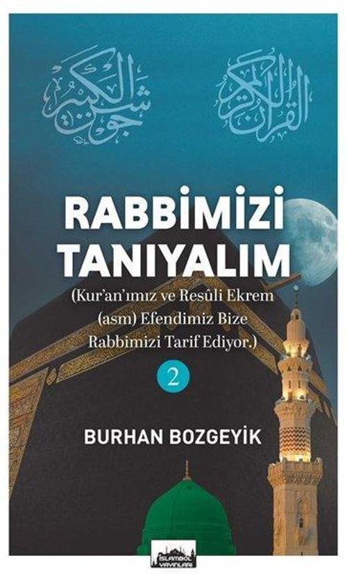 Rabbimizi Tanıyalım 2 (Kur’an’ımız ve Resûl-i Ekrem (asm) Efendimiz Bize Rabbimizi Tarif Ediyor)
