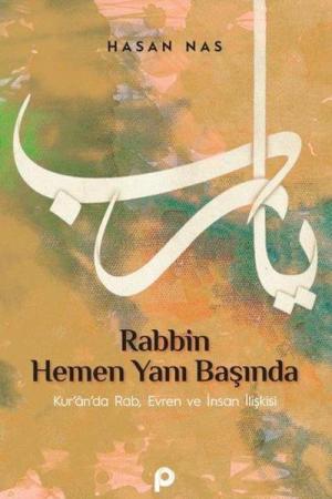 Rabbin Hemen Yanı Başında Kur'an'da Rab, Evren ve İnsan İlişkisi
