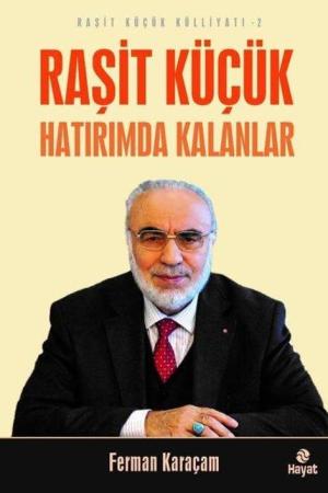 Raşit Küçük Hatırımda Kalanlar / Raşit Küçük Külliyatı 2