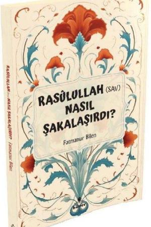 Rasulullah (s.a.v) Nasıl Şakalaşırdı ?