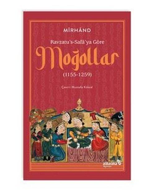 Ravzatu’s-Safa’ya Göre Moğollar (1155-1259)