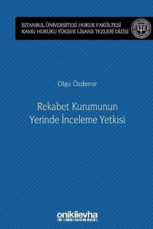 Rekabet Kurumunun Yerinde İnceleme Yetkisi İstanbul Üniversitesi Hukuk Fakültesi Kamu Hukuku Yüksek Lisans Tezleri Dizisi No: 13