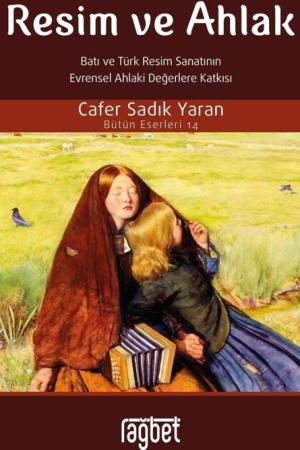 Resim ve Ahlak Batı ve Türk Resim Sanatının Evrensel Ahlaki Değerlere Katkısı