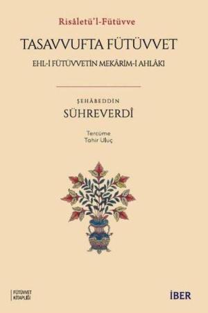 Risaletü'l-Fütüvve / Tasavvufta Fütüvvet: Ehl-i Fütüvvetin Mekarim-i Ahlakı