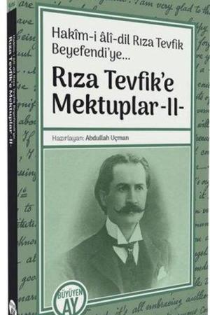 Rıza Tevfik’e Mektuplar 2 / Hakîm-i alî-dil Rıza Tevfik Beyefendi’ye...