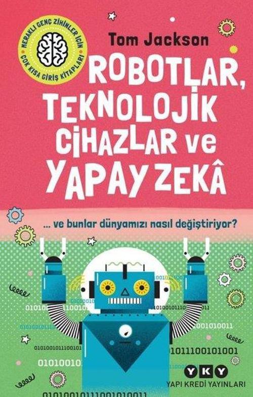 Robotlar, Teknolojik Cihazlar Ve Yapay Zeka ve Bunlar Dünyamızı Nasıl Değiştiriyor?