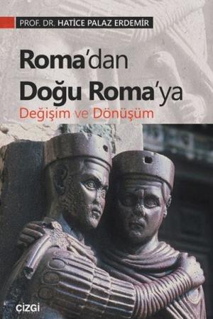Roma’dan Doğu Roma’ya Değişim ve Dönüşüm