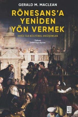 Rönesans'a Yeniden Yön Vermek / Doğu ile Kültürel Değişimler