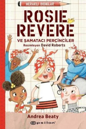 Rosie Revere Şamatacı Perçinciler / Meraklı Bıdıklar