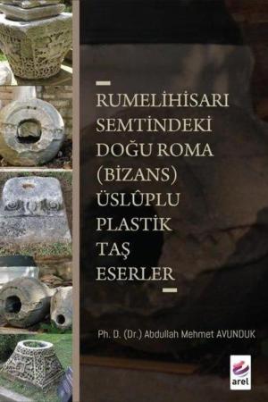Rumelihisari Semtindeki Doğu Roma (Bizans) Üsluplu Plastik Taş Eserler