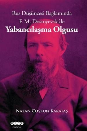 Rus Düşüncesi Bağlamında F. M. Dostoyevski'de Yabancılaşma Olgusu
