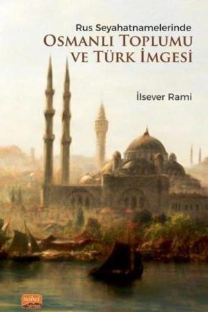 Rus Seyahatnamelerinde Osmanlı Toplumu ve Türk İmgesi