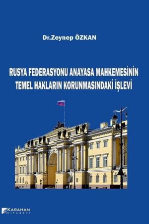 Rusya Federasyonu Anayasa Mahkemesinin Temel Hakların Korunmasındaki İşlevi