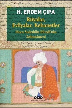 Rüyalar, Evliyalar, Kehanetler Hoca Sadeddîn Efendi'nin Selîmname'si