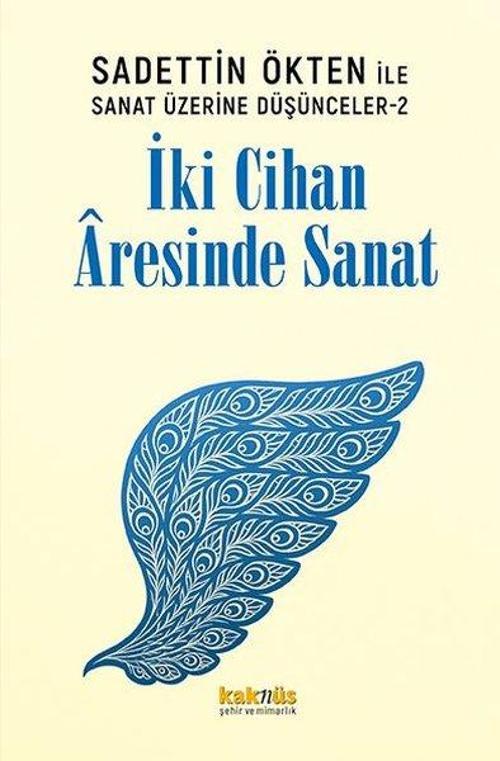 Saadettin Ökten ile Sanat Üzerine Düşünceler 2: İki Cihan Âresinde Sanat