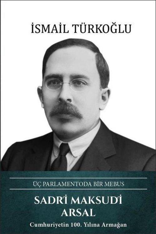 Sadri Maksudi Arsal Üç Parlamentoda Bir Mebus