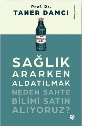 Sağlık Ararken Aldatılmak Neden Sahte Bilimi Satın Alıyoruz?
