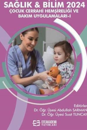 Sağlık - Bilim 2024: Çocuk Cerrahi Hemşireliği ve Bakım Uygulamaları 1