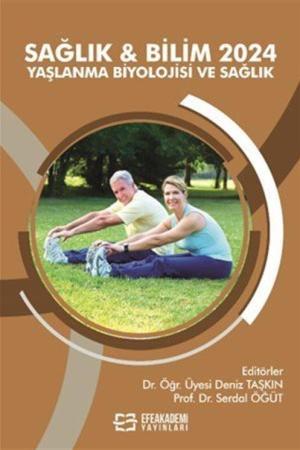 Sağlık - Bilim 2024: Yaşlanma Biyolojisi ve Sağlık