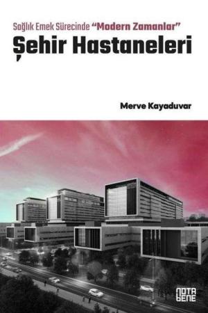 Sağlık Emek Sürecinde “Modern Zamanlar” Şehir Hastaneleri