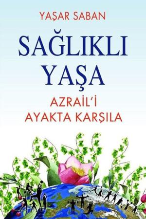 Sağlıklı Yaşa Azraili Ayakta Karşıla