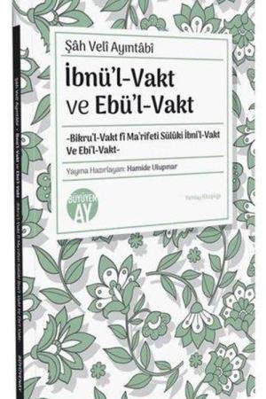 Şah Veli Ayıntabi İbnül-Vakt ve Ebül-Vakt -Bikru'l-Vakt fî Ma'rifeti Sülûki İbni'l-Vakt Ve Ebi'l-Vakt- Yeniay Kitaplığı: 8
