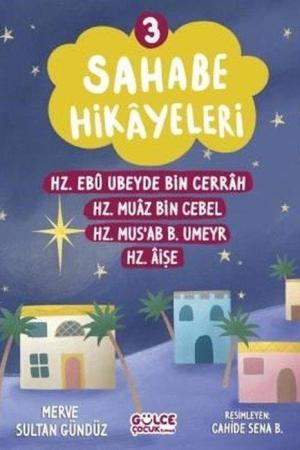 Sahabe Hikayeleri 3. Kitap / Hz. Ebu Ubeyde Bin Cerrah , Hz. Muaz bin Cebel, Hz. Mus'ab B. Umeyr, Hz. Aişe
