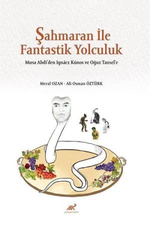 Şahmaran İle Fantastik Yolculuk Musa Abdi’den Ignácz Kúnos ve Oğuz Tansel’e