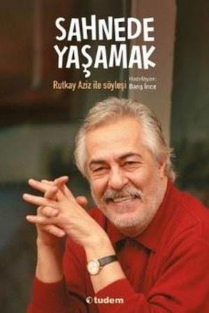 Sahnede Yaşamak Rutkay Aziz ile Söyleşi