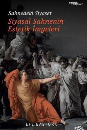 Sahnedeki Siyaset Siyasal Düşüncenin Estetik İmgeleri