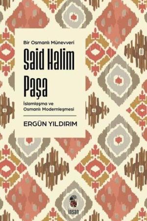 Said Halim Paşa İslamlaşma ve Osmanlı Modernleşmesi