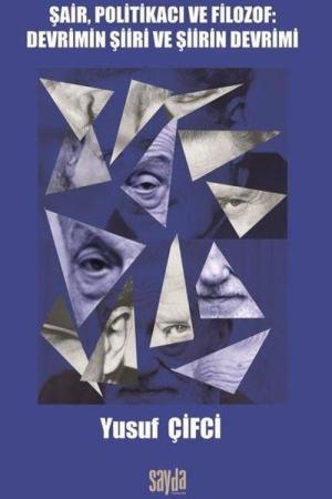 Şair, Politikacı ve Filozof: Devrimin Şiiri ve Şiirin Devri
