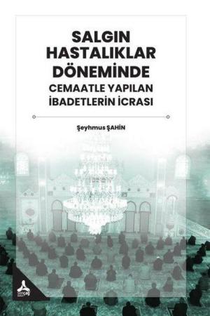 Salgın Hastalıklar Döneminde Cemaatle Yapılan İbadetlerin İcrası