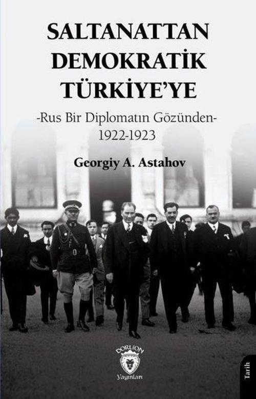 Saltanattan Demokratik Türkiye’ye-Rus Bir Diplomatın Gözünden 1922-1923