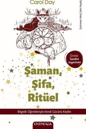 Şaman, Şifa, Ritüel Bilgelik Öğretileriyle Kendi Gücünü Keşfet