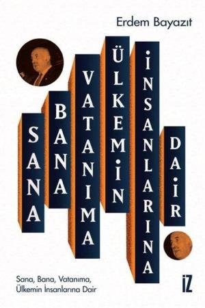 Sana, Bana, Vatanıma, Ülkemin İnsanlarına Dair