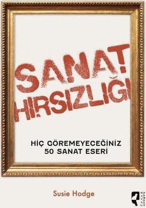 Sanat Hırsızlığı Hiç Göremeyeceğiniz 50 Sanat Eseri