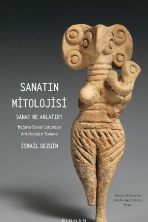 Sanatın Mitolojisi Sanat Ne Anlatır: Mağara Duvarlarından Antikçağın Sonuna