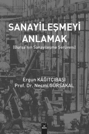 Sanayileşmeyi Anlamak Bursa'nın Sanayileşme Serüveni