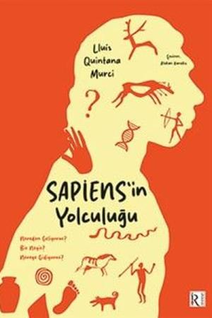 Sapiens’in Yolculuğu Nereden Geliyoruz? Biz Neyiz? Nereye Gidiyoruz?