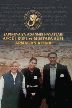 Şapinuva'ya Adanmış Hayatlar Aygül Süel ve Mustafa Süel Armağan Kitabı